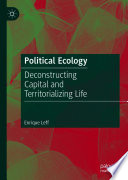 Political Ecology : Deconstructing Capital and Territorializing Life /