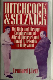 Hitchcock and Selznik : the rich and strange collaboration of Alfred Hitchcock and David O. Selznick in Hollywood /