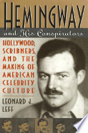 Hemingway and his conspirators : Hollywood, Scribners, and the making of American celebrity culture /