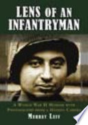 Lens of an infantryman : a World War II memoir with photographs from a hidden camera /