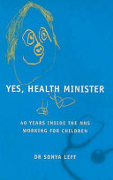 Yes, health minister : 40 years inside the NHS working for children /