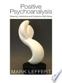 Positive psychoanalysis : meaning, aesthetics and subjective well-being /