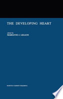 The Developing Heart : Clinical Implications of its Molecular Biology and Physiology /