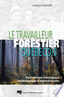 Le travailleur forestier quebecois : transformations technologiques, socioeconomiques et organisationnelles /