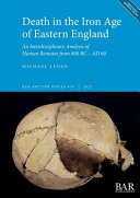 Death in the Iron Age of eastern England : an interdisciplinary analysis of human remains from 800 BC-AD 60 /