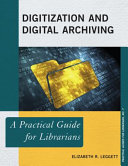 Digitization and digital archiving : a practical guide for librarians /