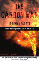 The carbon war : global warming and the end of the oil era /