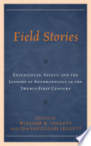 Field Stories : Experiences, Affect, and the Lessons of Anthropology in the Twenty-First Century.