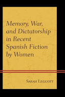 Memory, war, and dictatorship in recent Spanish fiction by women /