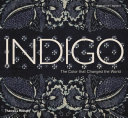 Indigo : the colour that changed the world /