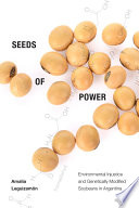 Seeds of power : environmental injustice and genetically modified soybeans in Argentina /