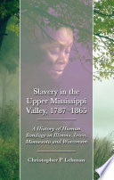 Slavery in the Upper Mississippi Valley, 1787-1865 : a history of human bondage in Illinois, Iowa, Minnesota and Wisconsin /