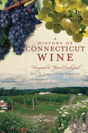 A history of Connecticut wine : vineyard in your backyard /