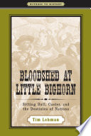 Bloodshed at Little Bighorn : Sitting Bull, Custer, and the destinies of nations /