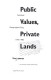 Public values, private lands : farmland preservation policy, 1933-1985 /
