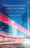 Transnational lives in China : expatriates in a globalizing city /