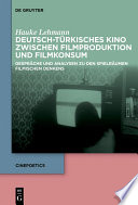 Deutsch-türkisches Kino zwischen Filmproduktion und Filmkonsum : Gespräche und Analysen zu den Spielräumen filmischen Denkens /