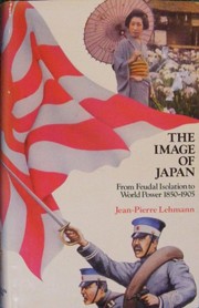 The image of Japan : from feudal isolation to world power, 1850-1905 /