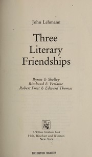 Three literary friendships : Byron & Shelley, Rimbaud & Verlaine, Robert Frost & Edward Thomas /