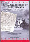 Civil War letters of Louis Lehmann : with Alexander Terrell's and James B. Likens' Texas Cavalry Regiments, 1863-1864 : copies of original letters of Louis Carl Lehmann, translated from German, reproduced with commentary /