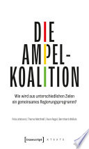 Die Ampelkoalition : wie wird aus unterschiedlichen Zielen ein gemeinsames Regierungsprogramm? /