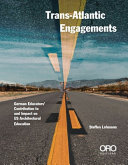 Trans-Atlantic engagements : German educators' contribution to and impact on US architectural education /