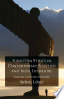 Subaltern Ethics in Contemporary Scottish and Irish Literature : Tracing Counter-Histories /