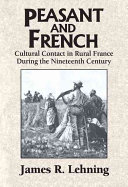 Peasant and French : cultural contact in rural France during the nineteenth century /