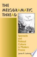 The melodramatic thread : spectacle and political culture in modern France /