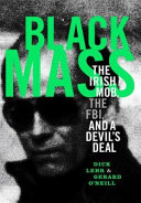 Black mass : the Irish mob, the FBI, and a devil's deal /