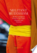 Militant Buddhism : The Rise of Religious Violence in Sri Lanka, Myanmar and Thailand /