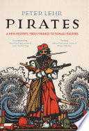 Pirates : a new history, from Vikings to Somali raiders /
