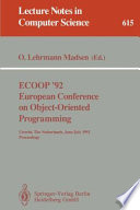 ECOOP '92. European Conference on Object-Oriented Programming : Utrecht, the Netherlands, June 29 - July 3, 1992. Proceedings /