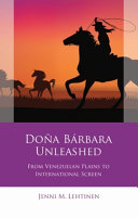 Doña Bárbara unleashed : from Venezuelan plains to international screen /