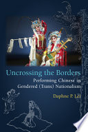 Uncrossing the borders : performing Chinese in gendered (trans)nationalism /