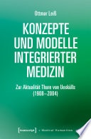 Konzepte und Modelle Integrierter Medizin Zur Aktualität Thure von Uexkülls (1908-2004).