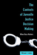 The contexts of juvenile justice decision making : when race matters /