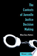 The contexts of juvenile justice decision making : when race matters /