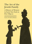 The art of the Jewish family : a history of women in early New York in five objects /