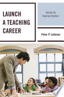 Launch a teaching career : secrets for aspiring teachers /