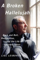 A broken hallelujah : rock and roll, redemption, and the life of Leonard Cohen /