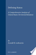 Defining status : a comprehensive analysis of United States territorial relations /