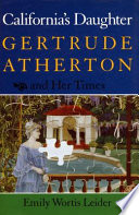 California's daughter : Gertrude Atherton and her times /