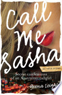 Call me Sasha : secret confessions of an Australian callgirl /