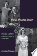 Making marriage modern : women's sexuality from the Progressive Era to World War II /