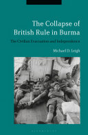 The collapse of British rule in Burma : the civilian evacuation and independence /
