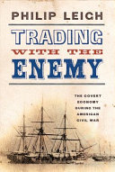 Trading with the enemy : the covert economy during the American Civil War /