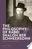 The philosophy of Rabbi Shalom Ber Schneersohn : language, gender and mysticism /