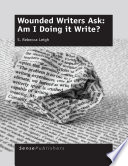 Wounded writers ask : am i doing it write? /