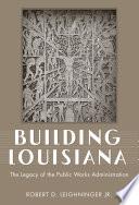 Building Louisiana : the legacy of the Public Works Administration /